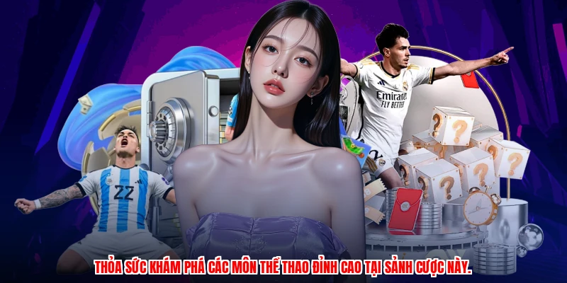Thỏa sức khám phá các môn thể thao đỉnh cao tại sảnh cược này.