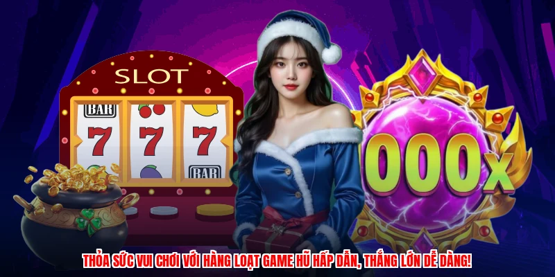 Thỏa sức vui chơi với hàng loạt game hũ hấp dẫn, thắng lớn dễ dàng!