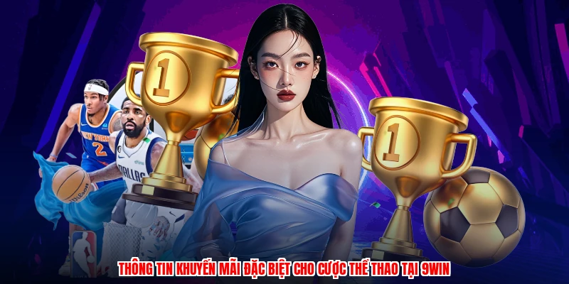 Thông tin khuyến mãi đặc biệt cho cược thể thao tại 9WIN