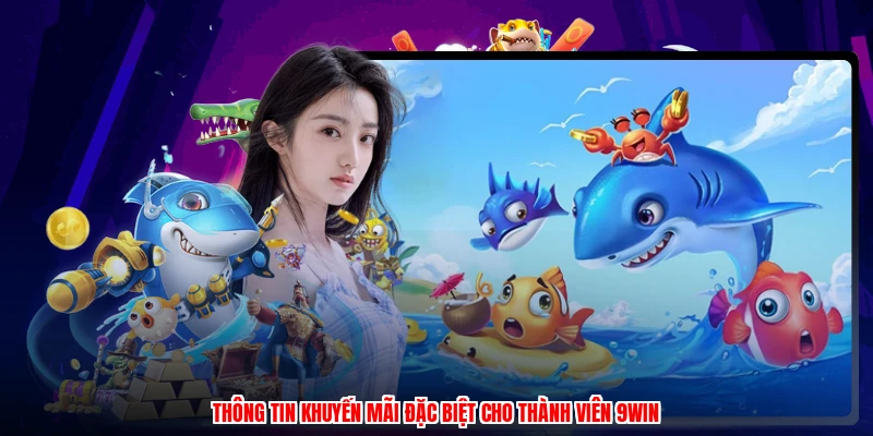 Thông tin khuyến mãi đặc biệt cho thành viên 9WIN