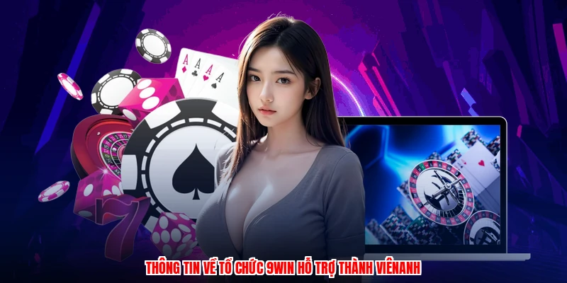 Thông tin về tổ chức 9WIN hỗ trợ thành viênanh