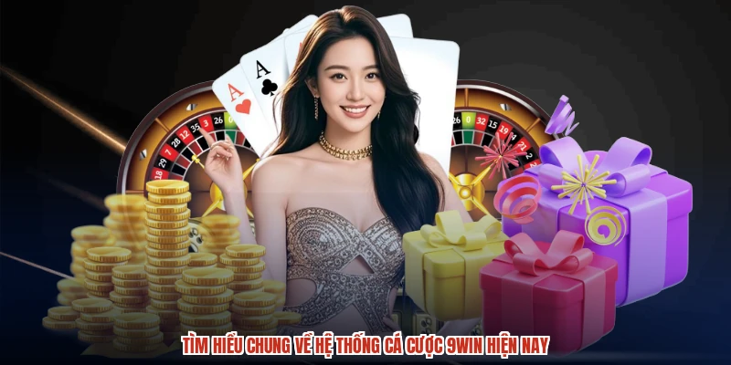 Tìm hiểu chung về hệ thống cá cược 9WIN hiện nay