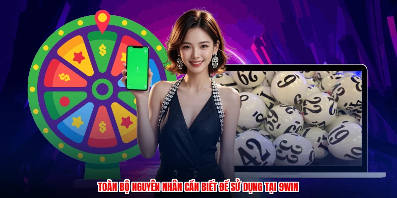 Toàn bộ nguyên nhân cần biết để sử dụng tại 9WIN