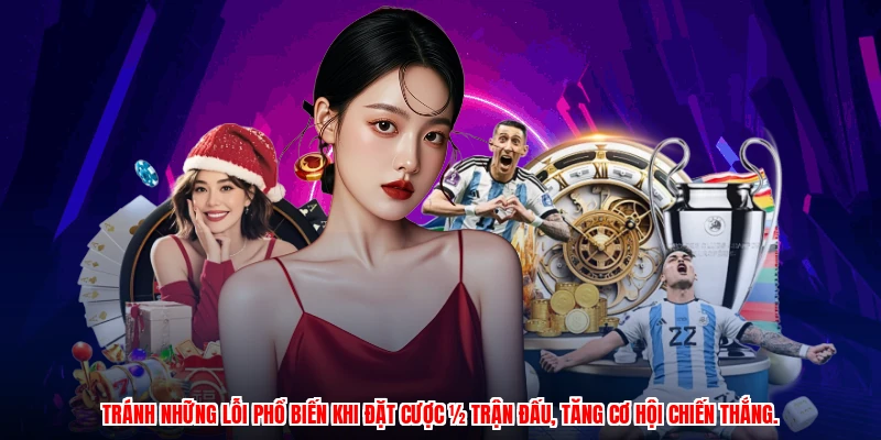 Tránh những lỗi phổ biến khi đặt cược ½ trận đấu, tăng cơ hội chiến thắng.