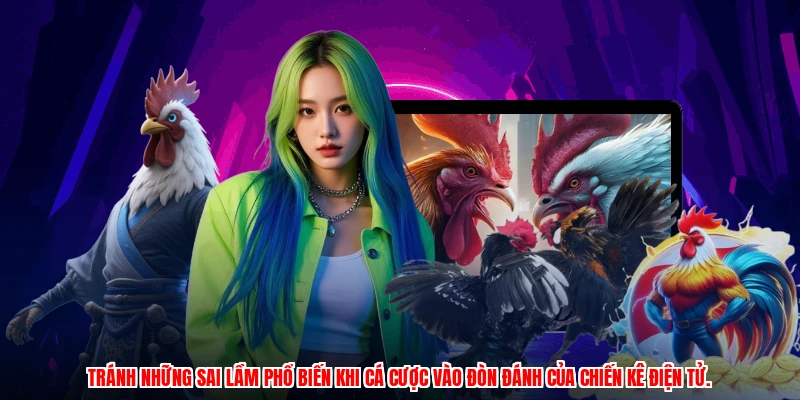 Tránh những sai lầm phổ biến khi cá cược vào đòn đánh của chiến kê điện tử.